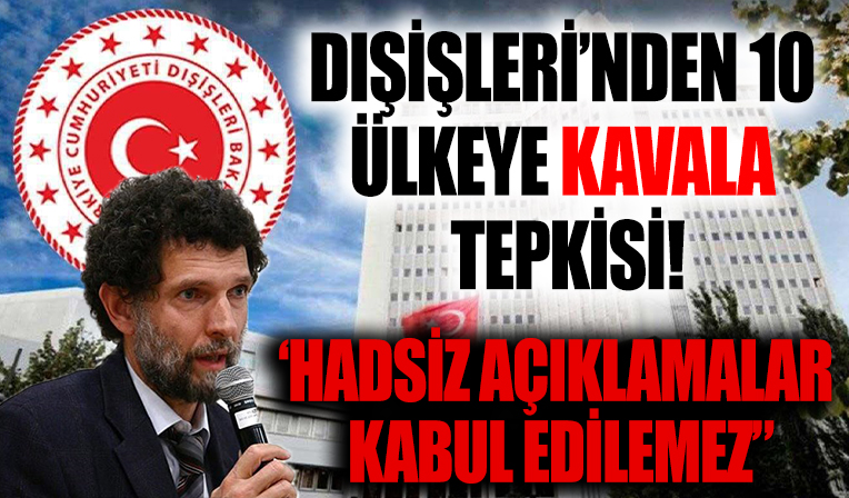 Dışişleri Bakanlığı'ndan 10 ülke büyükelçisine Kavala tepkisi: Hadsiz açıklama kabul edilemez