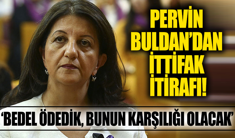 HDP Eş Genel Başkanı Pervin Buldan'dan Millet İttifakı itirafı: Bedel ödedik, bunun bir karşılığı olacak
