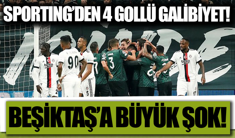 İstanbul'da Beşiktaş'a büyük şok! Sporting'den 4 gollü galibiyet!