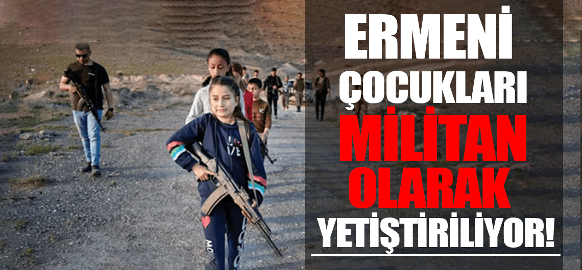 Ermeni çocukları militan yetiştiriliyor!