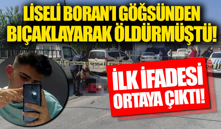 Liseli Boran'ı göğsünden bıçaklayarak öldürmüştü! İlk ifadesi ortaya çıktı