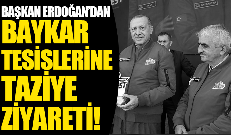 Başkan Erdoğan'dan BayKar tesislerine taziye ziyareti...