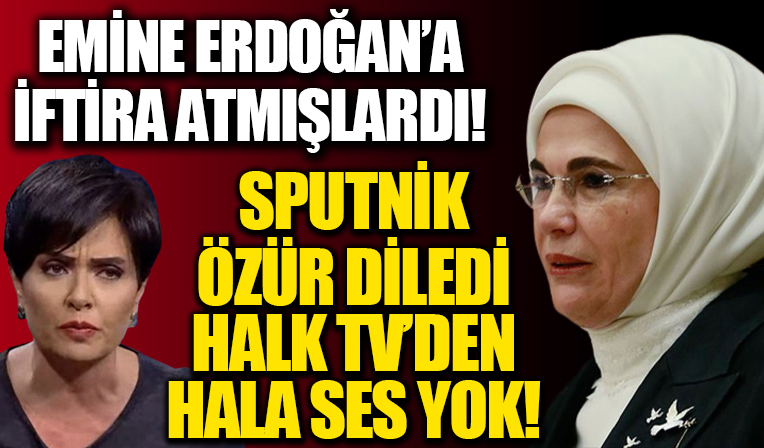 Emine Erdoğan’ın atık toplama şirketi kuracağıyla ilgili yalan haber yapan Sputnik özür diledi HALK TV'den ses yok!
