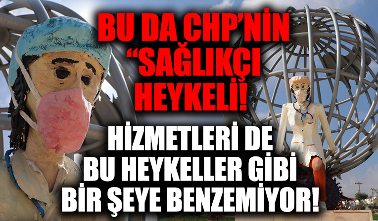 CHP'li belediyeler şaşırtmıyor! Sağlıkçı heykelleri alay konusu oldu!
