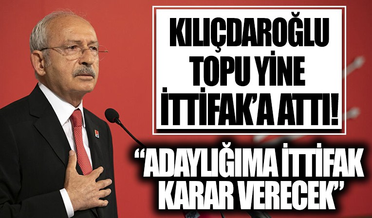 Kemal Kılıçdaroğlu: Adaylığıma ittifak karar verecek
