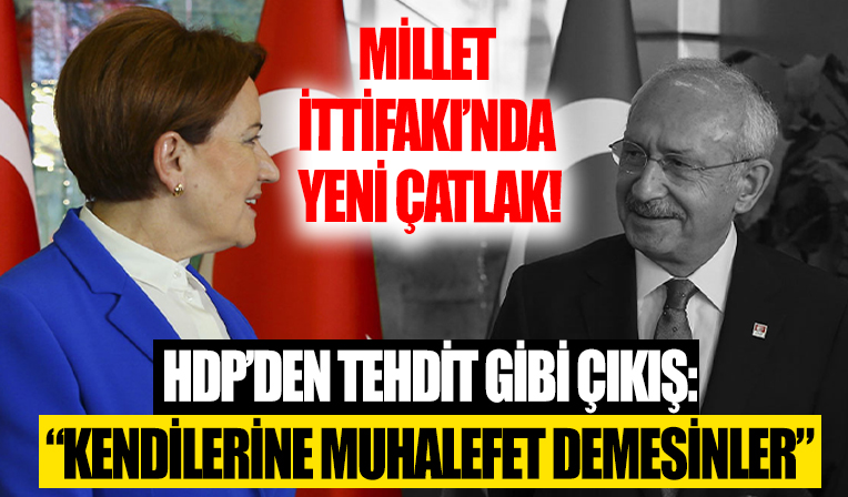 Millet İttifakı'nda çatlak! HDP'den CHP ve İYİ Parti'ye gözdağı