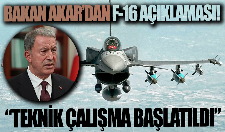 Bakan Akar'dan F-16 açıklaması: Teknik çalışma başlatıldı