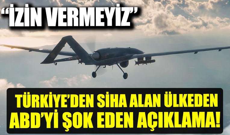 Türkiye'den SİHA alan ülkeden ABD'yi şok eden açıklama: İzin vermeyeceğiz