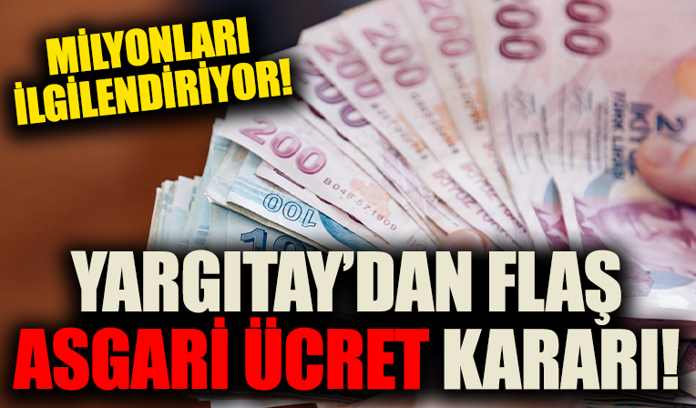İşçi ve işverenler dikkat! Yargıtay'dan flaş asgari ücret kararı