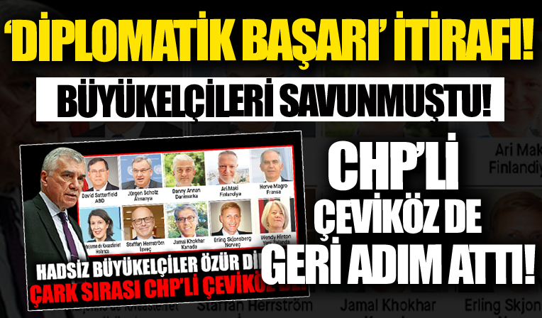 Büyükelçileri savunan CHP'li Ünal Çeviköz, geri adım attı! 'Diplomatik başarı' itirafı