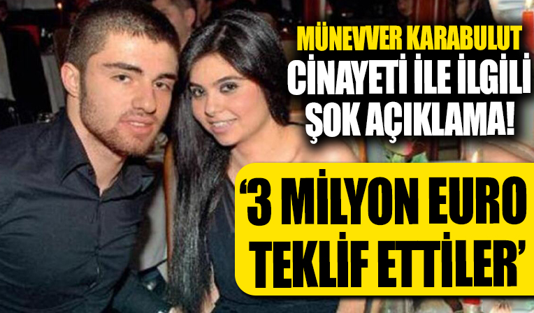 Münevver Karabulut cinayetiyle ilgili yıllar sonra gelen açıklama: 3 milyon euro teklif ettiler