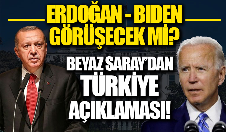 Beyaz Saray'dan Türkiye açıklaması: Erdoğan- Biden görüşecek mi?