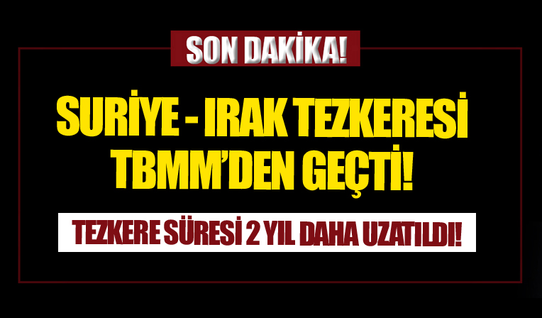 Irak ve Suriye tezkeresi TBMM'den geçti