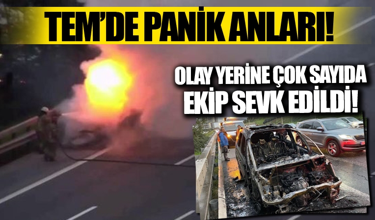 TEM Otoyolu'nda seyir halindeki otomobil alev aldı! O anlar kameralara böyle yansıdı
