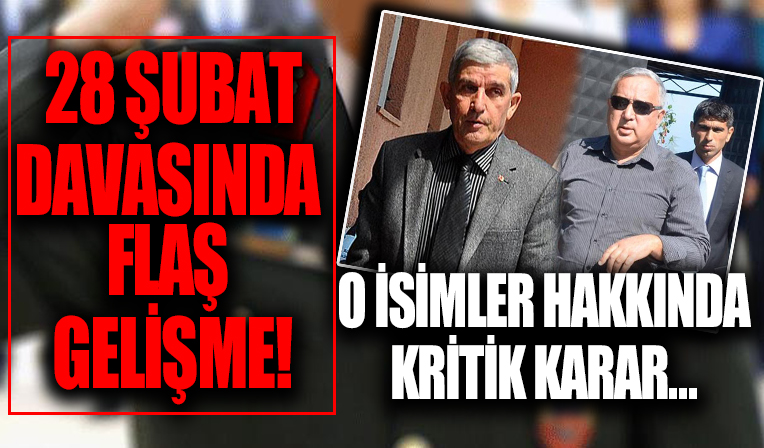28 Şubat davası hükümlüsü Hakkı Kılınç ve Erol Özkasnak hakkında kritik karar