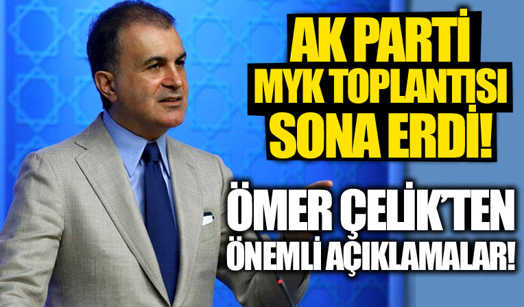 AK Parti MYK toplantısı sona erdi! Ömer Çelik'ten önemli açıklamalar