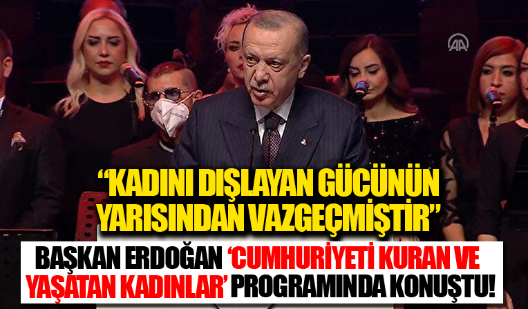 Cumhurbaşkanı Erdoğan: Kadını dışlayan bir toplum gücünün yarısından vazgeçmiştir