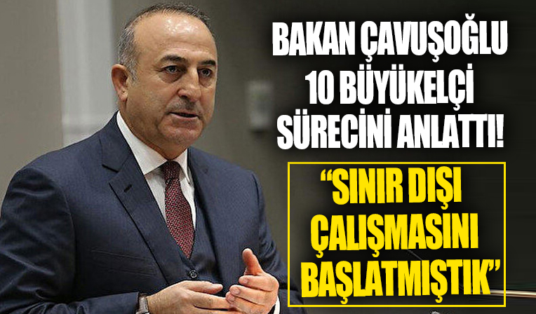 Dışişleri Bakanı Çavuşoğlu: Elçiler arasından bavullarını toplayanlar oldu