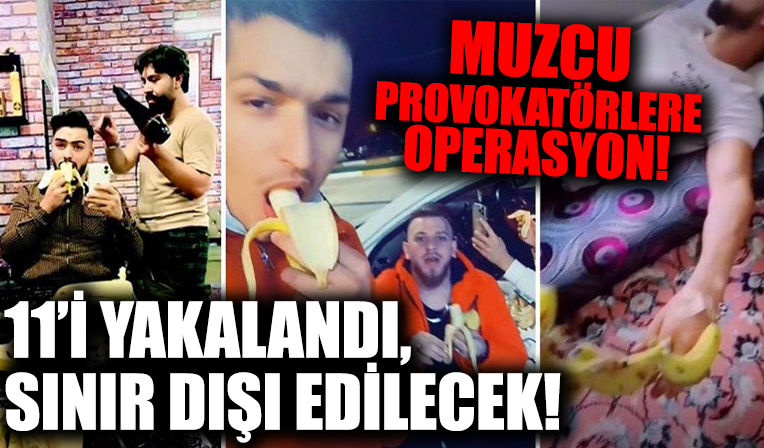 Muzcu provokatörlere operasyon! 11'i yakalandı, sınır dışı edilecek!