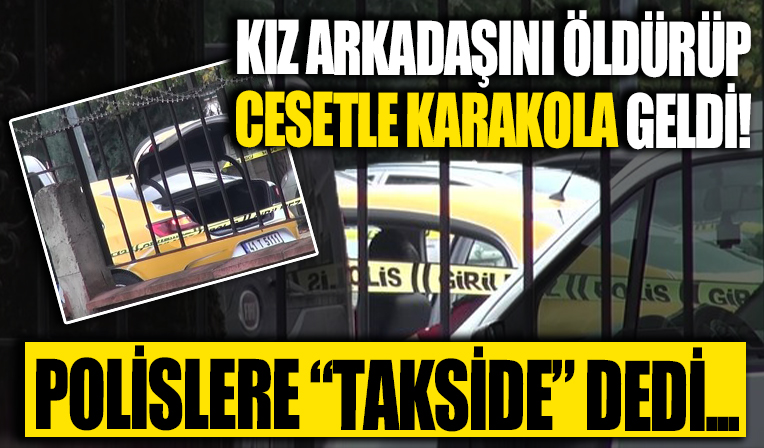 Sevgilisini öldürdü, cesetle teslim oldu