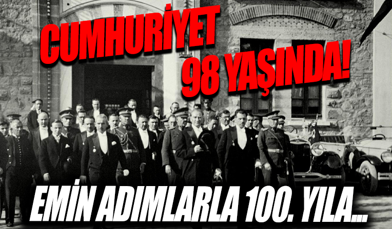 Cumhuriyet 98 yaşında! Türk milletinin tarihinde yeni bir devrin kapılarını açtı