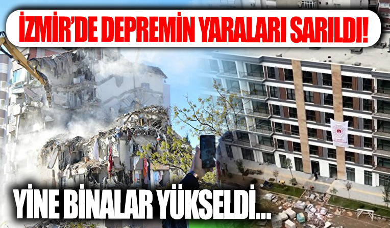 İzmir'de yaralar sarıldı: Yeni binalar yükseldi