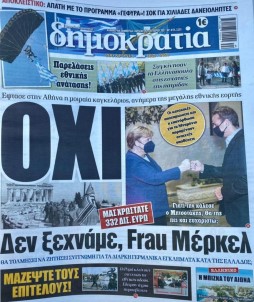 Yunan Gazetelerinden Merkel'e Açiklamasi 'Unutmadik Bize 322 Milyar Borçlusunuz'