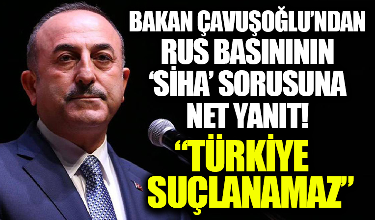 Bakan Çavuşoğlu'ndan Rus basınına 'SİHA' açıklaması: Ukrayna bizim adımızı kullanmayı bırakmalı