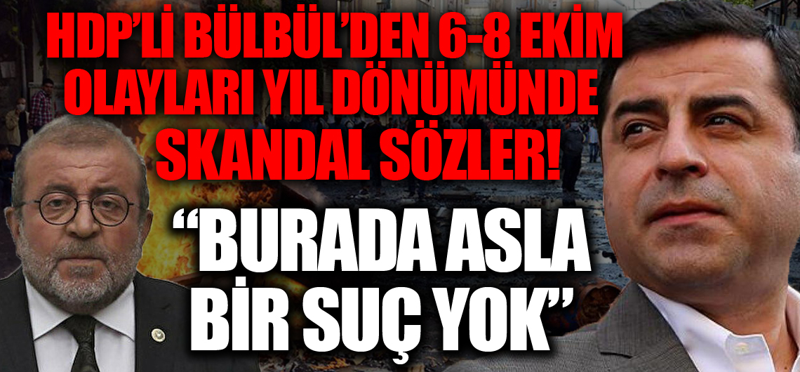 HDP'li Bülbül'den 6 - 8 Ekim olaylarının yıl dönümünde skandal sözler: Burada asla bir suç yok