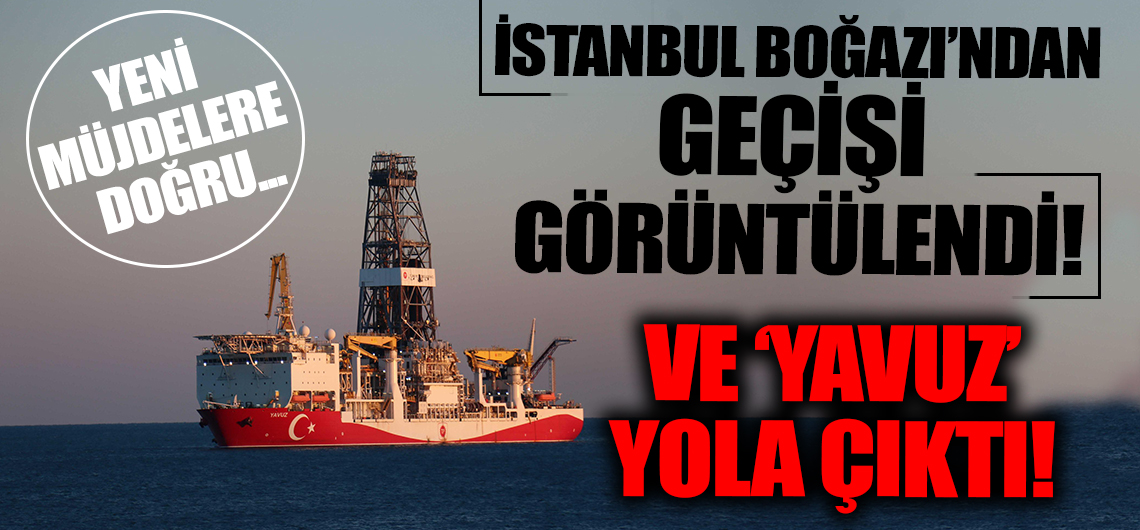 Yavuz sondaj gemisi yola çıktı! İstanbul Boğazı'ndan geçişi görüntülendi