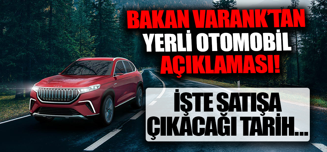 Bakan Varank'tan yerli otomobil açıklaması: İşte TOGG'un satışa çıkacağı tarih...