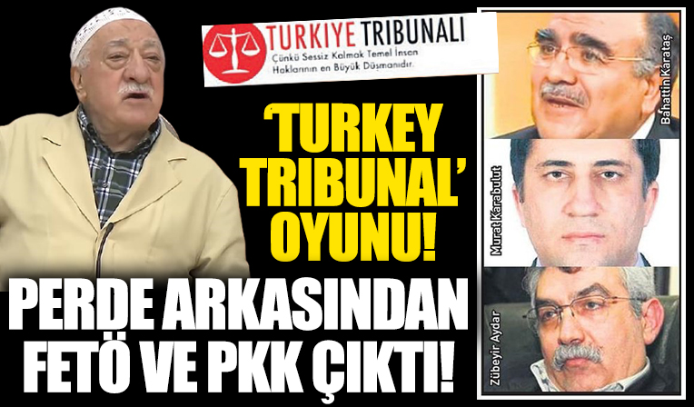 'Turkey Tribunal' oyunu: Perde arkasından FETÖ ve PKK çıktı