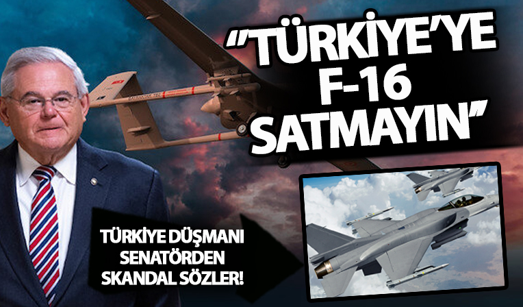 Türkiye düşmanı ABD'li Senatör Menendez: İstediğimiz gibi davranmayan Türkiye'ye F-16 satışını onaylamıyorum