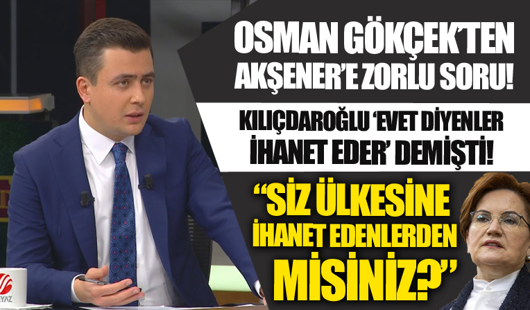 Osman Gökçek'ten Meral Akşener'e zorlu soru! 