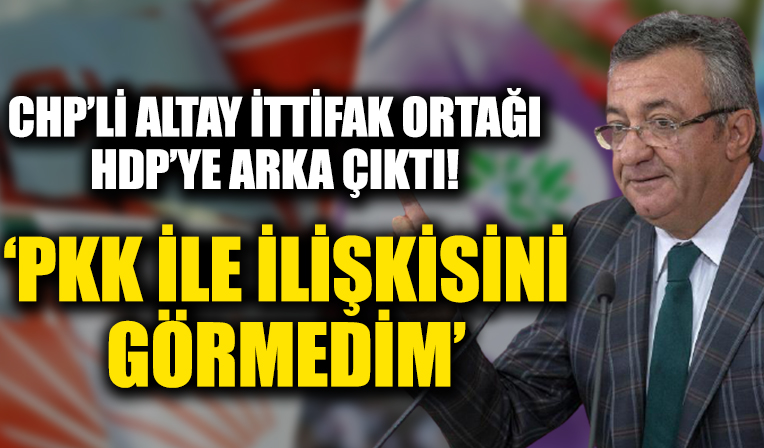 CHP'li Engin Altay: HDP'nin PKK ile ilişkisini görmedim