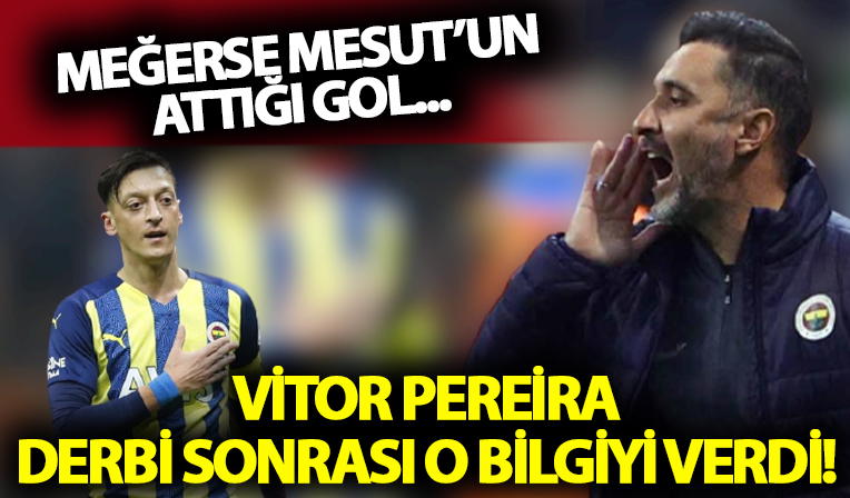 Vitor Pereira o bilgiyi verdi: Meğer Mesut Özil'in attığı gol...