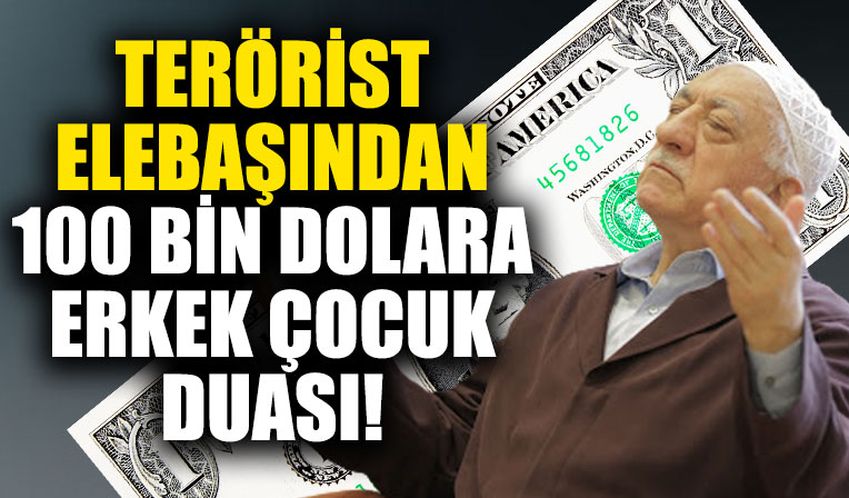 FETÖ elebaşı Fetullah Gülen'den erkek çocuğu olması için dua istedi, 100 bin dolar hesap çıkardılar