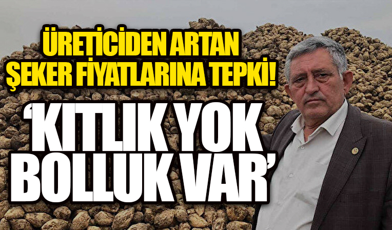 Üreticilerden artan şeker fiyatlarına tepki: Kıtlık varmış gibi zam yapıyorlar