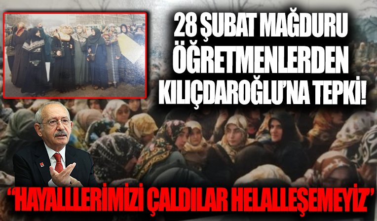 28 Şubat’ın başörtüsü mağdurlarından Kılıçdaroğlu'na tepki! Yıllarımızı hayallerimizi çaldılar helalleşmeyiz