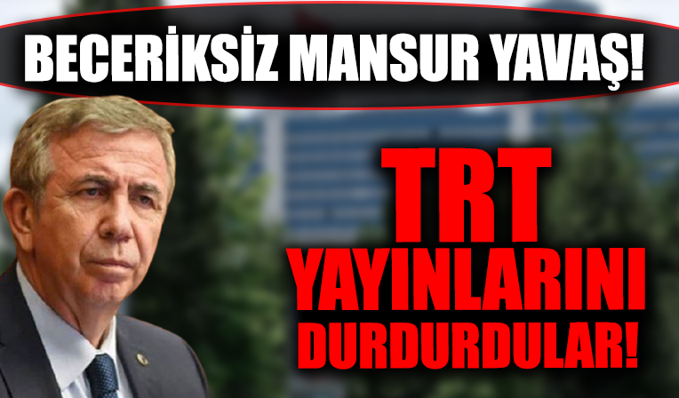 Beceriksiz Mansur Yavaş! TRT yayınlarını durdurdular!