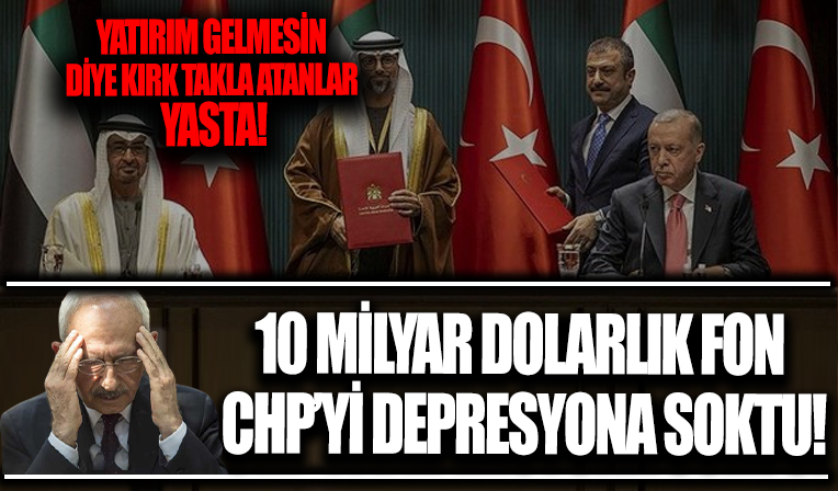 BAE'den gelen 10 milyar dolarlık fon, yatırım gelmesin dolar fırlasın diye kırk takla atan Kemal Kılıçdaroğlu'nun ayarını bozdu