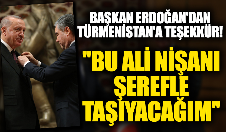 Başkan Erdoğan'dan Türkmenistan'a teşekkür: Bu âli nişanı şerefle taşıyacağım