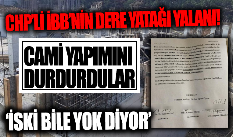 İBB'den 'dere yatağı yalanı! İSKİ bile yok diyor ama: Ruhsatlı caminin yapımını durdurdular