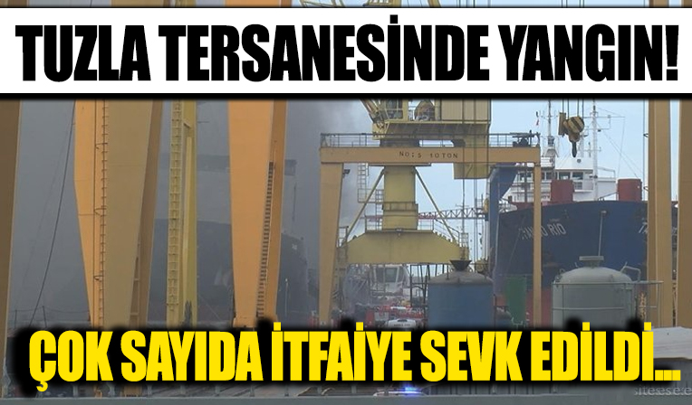 Tuzla tersanesinde yangın! Ekipler bölgeye sevk edildi...