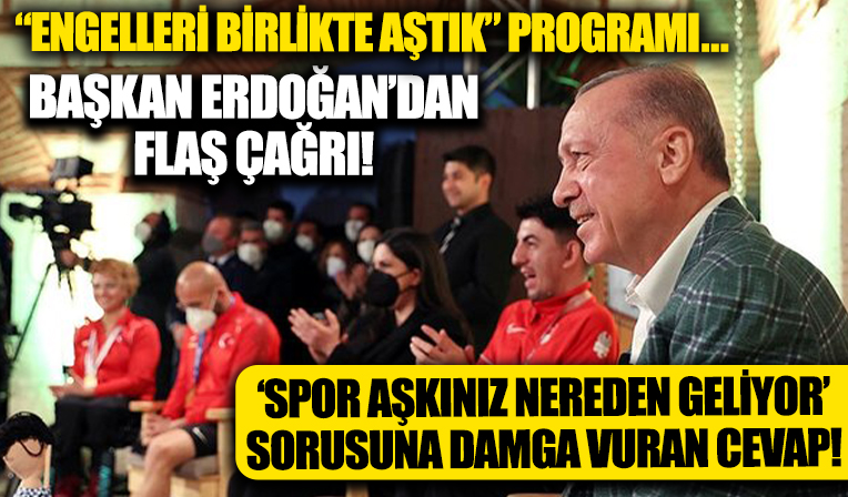 Başkan Erdoğan, 'Engelleri birlikte aştık' programında konuştu