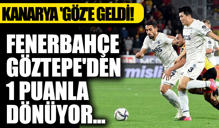 Fenerbahçe, Göztepe deplasmanında 2 puan bıraktı