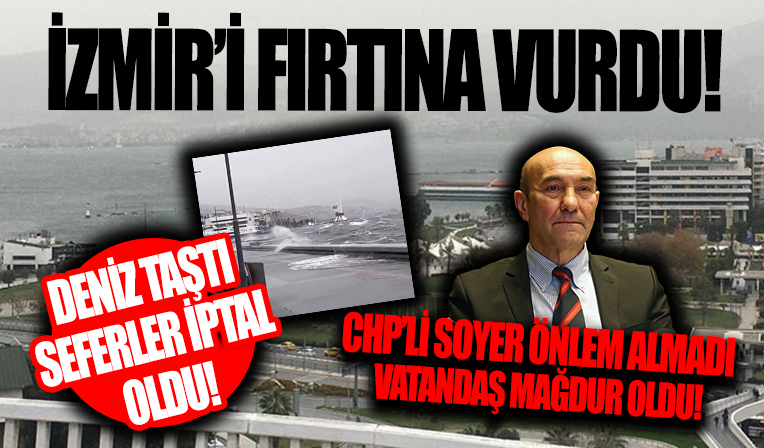İzmir'i fırtına vurdu! CHP'li Soyer önlem almadı olan yine vatandaşa oldu...