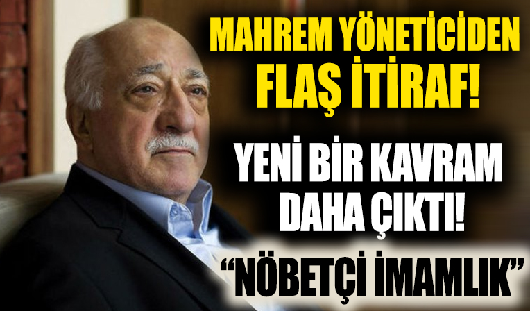 FETÖ'de yeni bir kavram daha ortaya çıktı: Nöbetçi imamlık!