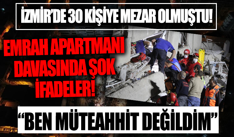 İzmir'de 30 kişiye mezar olan Emrah Apartmanı davasında ifadeler şok etti: Ben müteahhit değildim