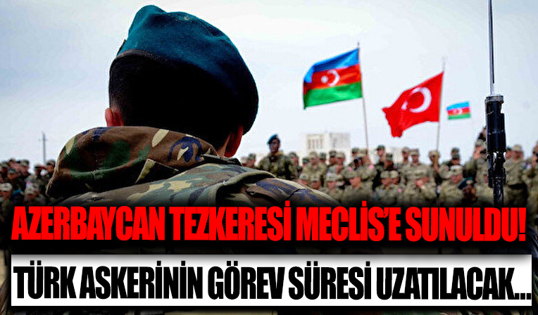 Azerbaycan tezkeresi Meclis'e sunuldu